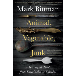 Animal, Vegetable, Junk: A History of Food, from Sustainable to Suicidal: A Food Science Nutrition History Book