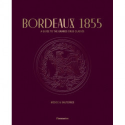 Bordeaux 1855: A Guide to the Grands Crus Classes, Medoc & Sauternes