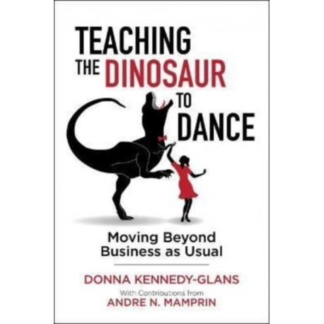 Teaching the Dinosaur to Dance: Moving Beyond Business as Usual