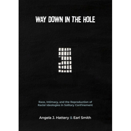 Way Down in the Hole: Race, Intimacy, and the Reproduction of Racial Ideologies in Solitary Confinement
