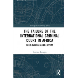 The Failure of the International Criminal Court in Africa: Decolonising Global Justice