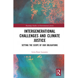 Intergenerational Challenges and Climate Justice: Setting the Scope of Our Obligations