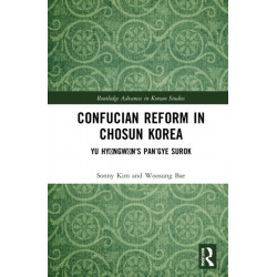 Confucian Reform in Choson Korea: Yu Hyongwon's Pan’gye surok (Volume I)