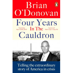 Four Years in the Cauldron: The Gripping Story of an Irishman Making Sense of America