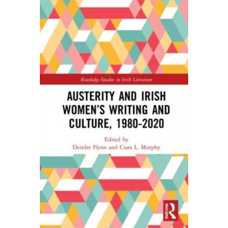Austerity and Irish Women’s Writing and Culture, 1980–2020