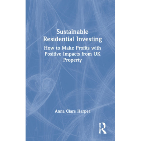 Sustainable Residential Investing: How to Make Profits with Positive Impacts from UK Property