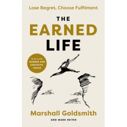 The Earned Life: Lose Regret, Choose Fulfilment