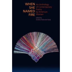 When She Named Fire: An Anthology of Contemporary Poetry by American Women
