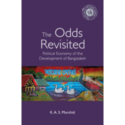 The Odds Revisited: Political Economy of the Development of Bangladesh