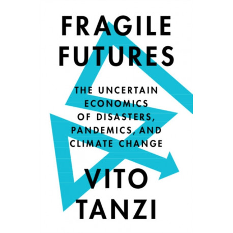 Fragile Futures: The Uncertain Economics of Disasters, Pandemics, and Climate Change