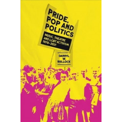 Pride, Pop and Politics: Music, Theatre and LGBT Activism, 1970-2022