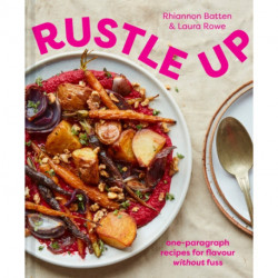 Rustle Up: One-Paragraph Recipes for Flavour without Fuss