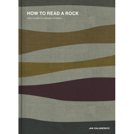 How to Read a Rock: Our Planet's Hidden Stories