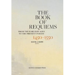 The Book of Requiems, 1450-1550: From the Earliest Ages to the Present Period