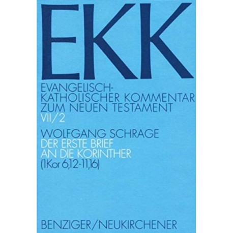 Evangelisch-Katholischer Kommentar zum Neuen Testament (Koproduktion mit Patmos): (1 Kor 6,12-11,16)