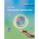 Chemische Spielereien: Kreative Ideen fur kleine und große Forscher