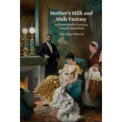 Mother’s Milk and Male Fantasy in Nineteenth-Century French Narrative