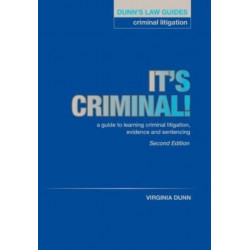 Dunn's Law Guides: Criminal Litigation 2nd Edition: It's Criminal!