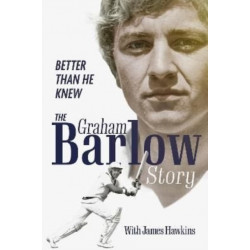 Better Than He Knew: The Graham Barlow Story