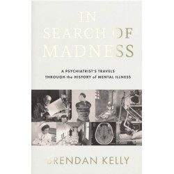 In Search of Madness: A psychiatrist’s travels through the history of mental illness