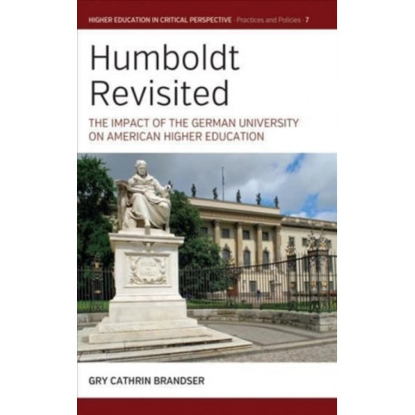 Humboldt Revisited: The Impact of the German University on American Higher Education