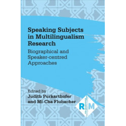 Speaking Subjects in Multilingualism Research: Biographical and Speaker-centred Approaches