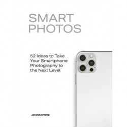 Smart Photos: 52 Ideas To Take Your Smartphone Photography to the Next Level