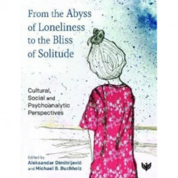 From the Abyss of Loneliness to the Bliss of Solitude: Cultural, Social and Psychoanalytic Perspectives