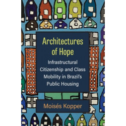 Architectures of Hope: Infrastructural Citizenship and Class Mobility in Brazil's Public Housing