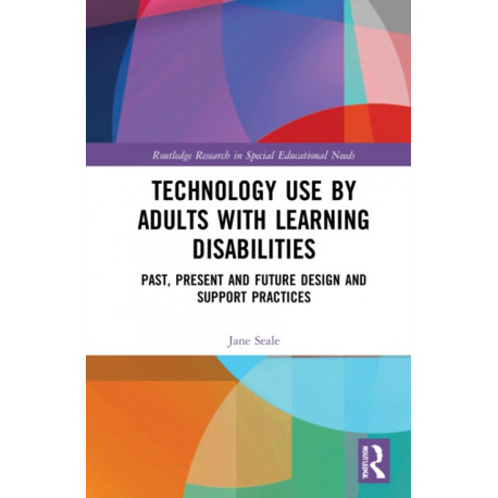 Technology Use by Adults with Learning Disabilities: Past, Present and Future Design and Support Practices