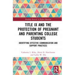 Title IX and the Protection of Pregnant and Parenting College Students: Realities and Challenges