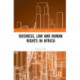 Implementing Business and Human Rights Norms in Africa: Law and Policy Interventions: Law and Policy Interventions