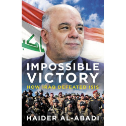 Impossible Victory: How Iraq Defeated ISIS