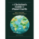 A Christian's Guide to Planet Earth: Why It Matters and How to Care for It