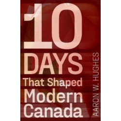 10 Days That Shaped Modern Canada