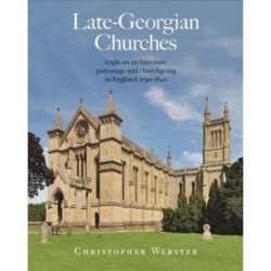 Late-Georgian Churches: Anglican architecture, patronage and churchgoing in England 1790-1840