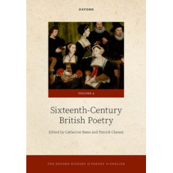 The Oxford History of Poetry in English: Volume 4. Sixteenth-Century British Poetry