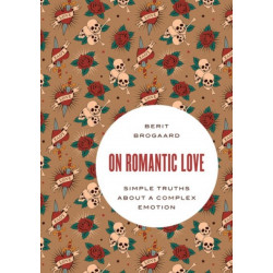 On Romantic Love: Simple Truths about a Complex Emotion