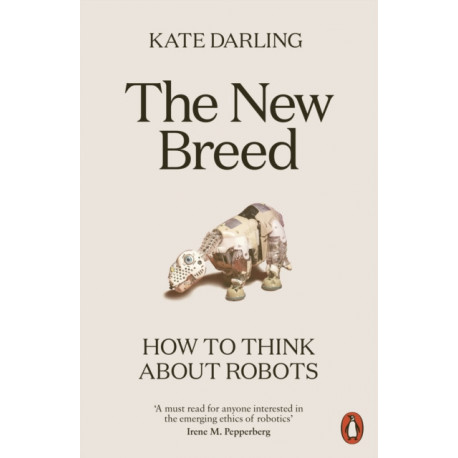 The New Breed: How to Think About Robots