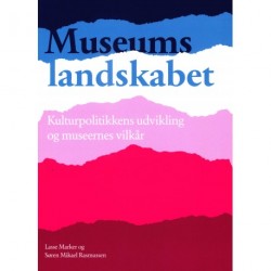 Museumslandskabet - Kulturpolitikkens udvikling og museernes vilkår