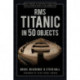 RMS Titanic in 50 Objects