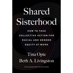 Shared Sisterhood: How to Take Collective Action for Racial and Gender Equity at Work
