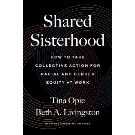 Shared Sisterhood: How to Take Collective Action for Racial and Gender Equity at Work