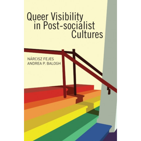 Queer Visibility in Post-Socialist Cultures