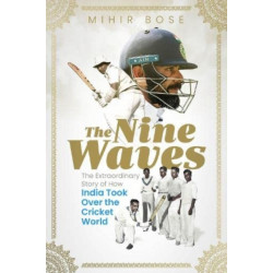 The Nine Waves: The Extraordinary Story of How India Took Over the Cricket World