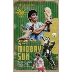 In the Heat of the Midday Sun: The Indelible Story of the 1986 World Cup