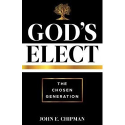 God's Elect: The Chosen Generation