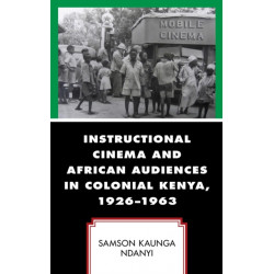 Instructional Cinema and African Audiences in Colonial Kenya, 1926–1963