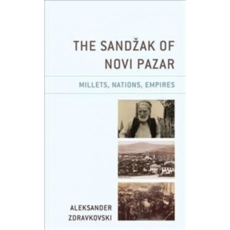 The Sandzak of Novi Pazar: Millets, Nations, Empires