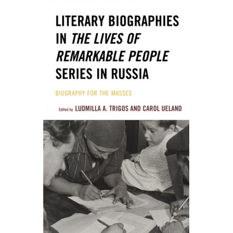 Literary Biographies in The Lives of Remarkable People Series in Russia: Biography for the Masses